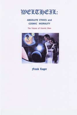 WELTHEIL: Absolute Ethics and Cosmic Morality