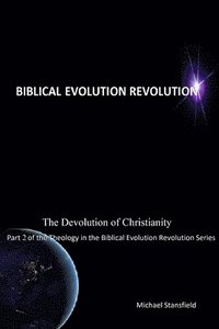 bokomslag Devolution of Christianity Part 2 of the Theology in the Biblical Evolution Revolution Series