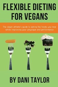 bokomslag Flexible Dieting for Vegans