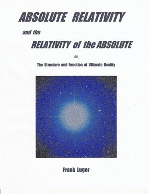 ABSOLUTE RELATIVITY and the RELATIVITY of the ABSOLUTE 1