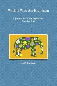 bokomslag Wish I Was An Elephant, A Journal For Your Expressive, Creative Soul