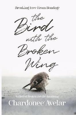 The Bird With the Broken Wing: Breaking Free From Bondage 1