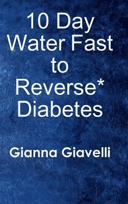 10 Day Water Fast to Reverse* Diabetes 1
