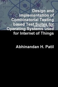 bokomslag Design and Implementation of Combinatorial Testing based Test Suites for Operating Systems used for Internet of Things