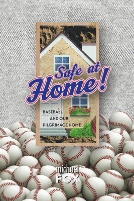 Michael Fox - Safe at Home! Baseball and Our Pilgrimage Home, Häftad
