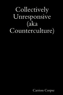 Collectively Unresponsive (aka Counterculture) 1