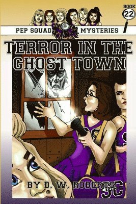 Pep Squad Mysteries Book 22: Terror in the Ghost Town 1