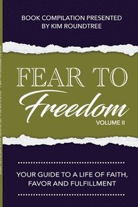 bokomslag Fear to Freedom Volume II: Your Guide to a Life of Faith, Favor and Fulfillment