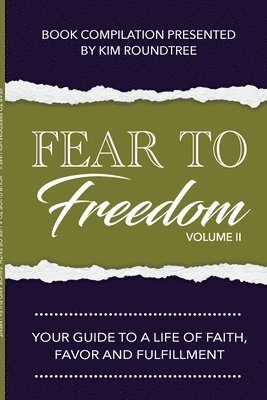 Fear to Freedom Volume II: Your Guide to a Life of Faith, Favor and Fulfillment 1