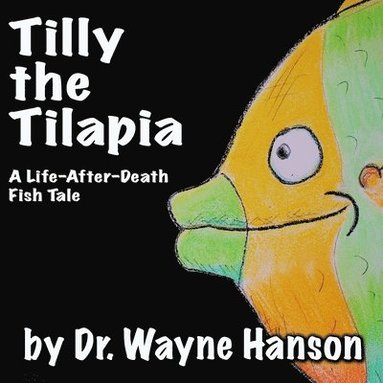 bokomslag Tilly the Tilapia - A Life-After-Death Fish Tale