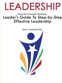 bokomslag Leadership: Leader's Guide To Step-By-Step Leadership Development