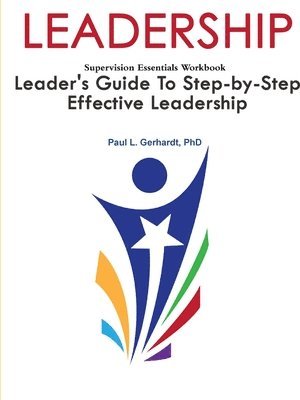 Leadership: Leader's Guide To Step-By-Step Leadership Development