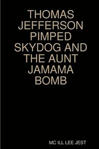 bokomslag Thomas Jefferson Pimped Skydog and the Aunt Jamama Bomb