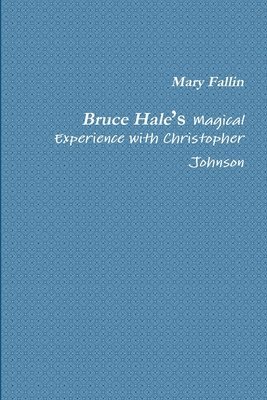 bokomslag Bruce Hale's Magical Experience with Christopher Johnson