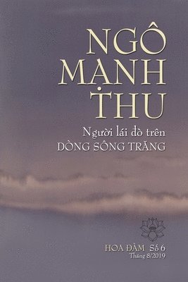 bokomslag Ngô M&#7840;nh Thu, Ng&#431;&#7900;i Lái &#272;ò Trên Dòng Sông Tr&#258;ng: T&#432;&#7903;ng Ni&#7879;m Huynh Tr&#432;&#7903;ng Tâm Hòa Ngô M&#7841;nh