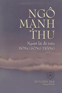 bokomslag Ngô M?nh Thu, Ng??i Lái ?ò Trên Dòng Sông Tr?ng: T??ng Ni?m Huynh Tr??ng Tâm Hòa Ngô M?nh