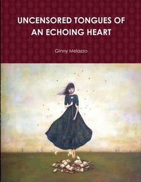 bokomslag UNCENSORED TONGUES OF AN ECHOING HEART
