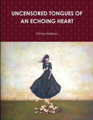 bokomslag UNCENSORED TONGUES OF AN ECHOING HEART