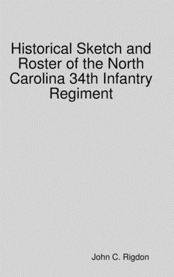 John C. Rigdon - Historical Sketch and Roster of the North Carolina 34th Infantry Regiment, Inbunden