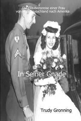 In Seiner Gnade-Die Glaubensreise einer Frau  von Nazi-Deutschland nach Amerika