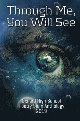 Fernando Salinas - Through Me, You Will See: Oxnard High School Poetry Slam Anthology, 2019, Häftad
