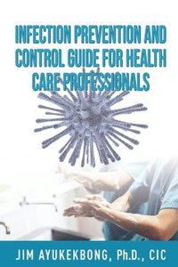 bokomslag Infection Prevention and Control Guide for Health Care Professionals