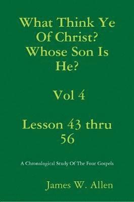 James W. Allen - What Think Ye Of Christ? Whose Son Is He?  Vol 4, Häftad