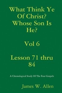 bokomslag What Think Ye Of Christ? Whose Son Is He?  Vol 6