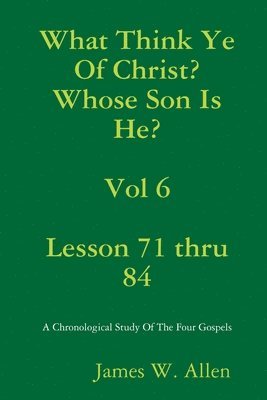 James W. Allen - What Think Ye Of Christ? Whose Son Is He?  Vol 6, Häftad