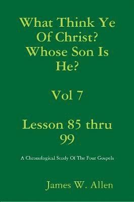 James W. Allen - What Think Ye Of Christ? Whose Son Is He?  Vol 7, Häftad