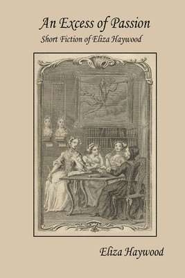 Excess of Passion: Short Fiction of Eliza Haywood