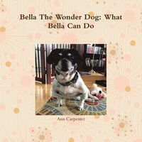 bokomslag Bella the Wonder Dog:  What Bella Can Do!