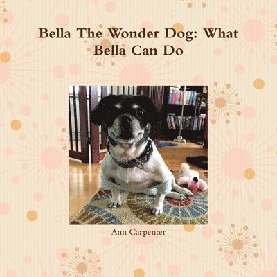 Bella the Wonder Dog:  What Bella Can Do!