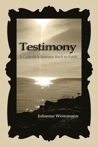 bokomslag Testimony, A Catholic's Journey Back to Faith