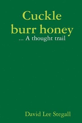 Cuckle burr honey:  A thought trail 1