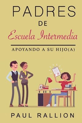 bokomslag Padres de Escuela ?Intermedia, ?Apoyando a su hijo(a)