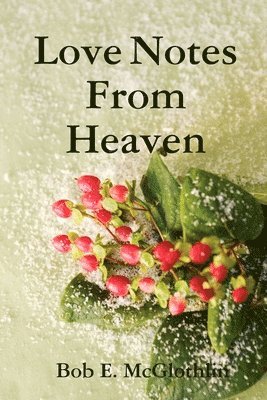 & Lyricist Bob McGlothlin, Author, Poet, Bob McGlothlin, Bob Mcglothlin - Love Notes From Heaven, Häftad