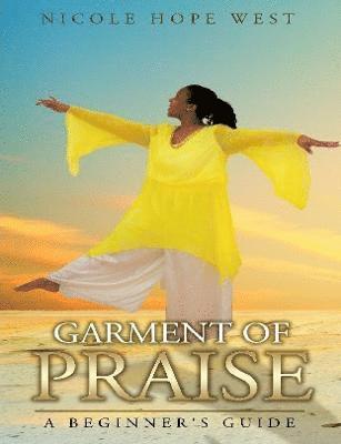 Garment of Praise A Beginner's Guide