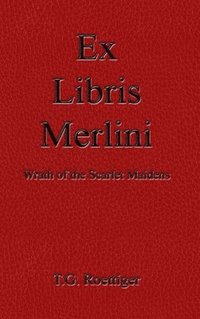 bokomslag Ex Libris Merlini: Wrath of the Scarlet Maidens