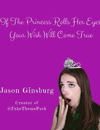 bokomslag If The Princess Rolls Her Eyes, Your Wish Will Come True