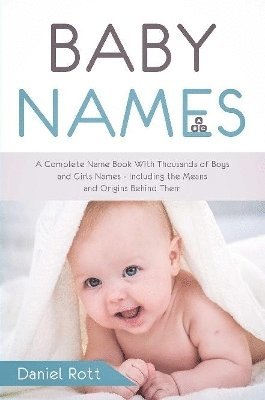 Baby Names: A Complete Name Book With Thousands of Boys and Girls Names - Including the Means and Origins Behind Them 1