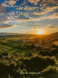bokomslag History of Lika, Croatia: Land of War and Warriors