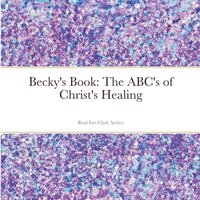 bokomslag Becky's Book: The ABC's of Christ's Healing