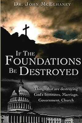 Dr John McElhaney, John McElhaney - If the Foundations be Destroyed, Häftad