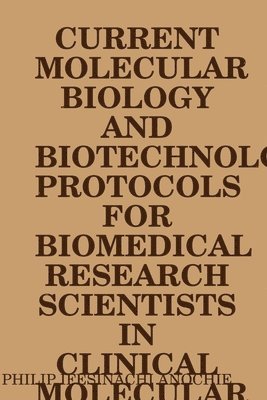 bokomslag Current Molecular Biology and Biotechnology Protocols for Biomedical Research Scientists in Clinical Molecular Biology Reference Laboratories.