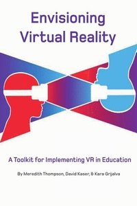 bokomslag Envisioning Virtual Reality: A Toolkit for Implementing VR in Education