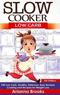 bokomslag Slow Cooker: Low Carb: 250 Low Carb, Healthy, Delicious, Easy Recipes: Cooking and Recipes for Weight Loss