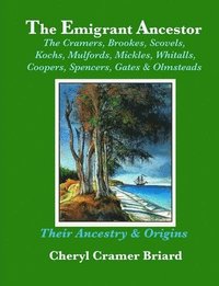 bokomslag The Emigrant Ancestor: The Cramers, Kochs, Brookes, Scovels, Mulfords, Mickles, Whitalls, Coopers, Spencers, Olmsteads, &; Gates