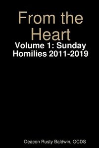 bokomslag From the Heart Volume 1: Sunday Homilies 2011-2019