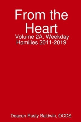 bokomslag From the Heart Volume 2A: Weekday Homilies 2011-2019